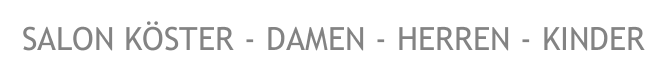 SALON K&Ouml;STER - DAMEN - HERREN - KINDER